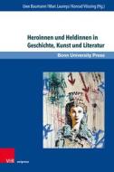 Heroinnen und Heldinnen in Geschichte, Kunst und Literatur edito da V & R Unipress GmbH