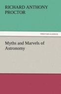Myths and Marvels of Astronomy di Richard A. (Richard Anthony) Proctor edito da TREDITION CLASSICS