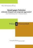 Gewalt gegen Polizisten - sinkender Respekt und steigende Aggression? di Max Hermanutz edito da Verlag f. Polizeiwissens.