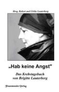 Hab Keine Angst: Krebstagebuch di Brigitte Lauterberg edito da Traumstunden Verlag Essen