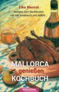 Mallorca Genieen - Kochbuch: Rezepte Zum Nachkochen Mit Viel Knoblauch Und Gefuhl di Elke Menzel edito da Reisebuch Verlag