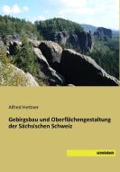 Gebirgsbau und Oberflächengestaltung der Sächsischen Schweiz di Alfred Hettner edito da SaxoniaBuch