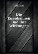 Die Eisenbahnen Und Ihre Wirkungen di Karl Knies edito da Book On Demand Ltd.