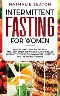 Intermittent Fasting for Women di Nathalie Seaton edito da Jovita Kareckiene