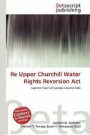 Re Upper Churchill Water Rights Reversion ACT edito da Betascript Publishing