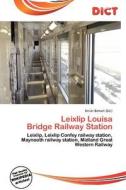 Leixlip Louisa Bridge Railway Station edito da Betascript Publishing
