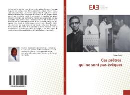 Ces prêtres qui ne sont pas évêques di Pierre Smith edito da Editions universitaires europeennes EUE