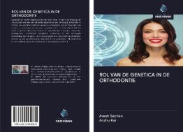 ROL VAN DE GENETICA IN DE ORTHODONTIE di Avesh Sachan, Anshu Rai edito da AV Akademikerverlag