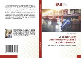La cohabitation autochtones-migrants à l'Est du Cameroun di Alain Boussougou edito da Éditions universitaires européennes