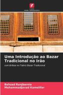 Uma Introdução ao Bazar Tradicional no Irão di Behzad Ranjbarnia edito da Edições Nosso Conhecimento