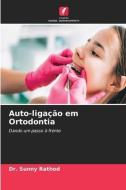 Auto-ligação em Ortodontia di Sunny Rathod edito da Edições Nosso Conhecimento
