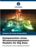 Komponenten eines Wissensmanagement-Modells für Big Data di Antonio de Paula Braquehais edito da Verlag Unser Wissen