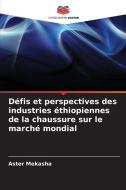 Défis et perspectives des industries éthiopiennes de la chaussure sur le marché mondial di Aster Mekasha edito da Editions Notre Savoir