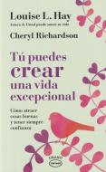 Tú puedes crear una vida excepcional di Louise L. Hay, Cheryl Richardson edito da Urano