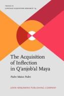 The Acquisition Of Inflection In Q'anjob'al Maya di Pedro Mateo Pedro edito da John Benjamins Publishing Co