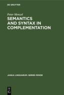 Semantics and Syntax in Complementation di Peter Menzel edito da De Gruyter Mouton