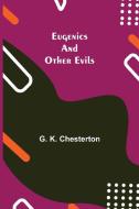 Eugenics and Other Evils di G. K. Chesterton edito da Alpha Editions