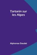 Tartarin sur les Alpes di Alphonse Daudet edito da Alpha Editions