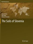 The Soils of Slovenia di Borut Vrscaj, Blaz Repe, Primoz Simoncic edito da Springer