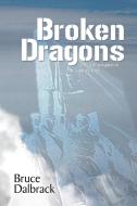 Broken Dragons: Crime and Corruption in Today's China di Bruce Dalbrack edito da INKSTONE BOOKS