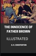 The Innocence Of Father Brown Illustrated di G K Chesterton edito da Independently Published