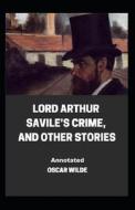 Lord Arthur Savile's Crime, And Other Stories Annotated di Wilde Oscar Wilde edito da Independently Published