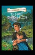 The Mill On The Floss Illustrated di Eliot George Eliot edito da Independently Published