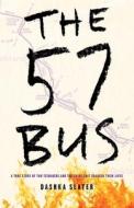 The 57 Bus: A True Story of Two Teenagers and the Crime That Changed Their Lives di Dashka Slater edito da YOUTH LARGE PRINT