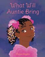 What Will Auntie Bring di Sharon Rogers edito da Page Publishing