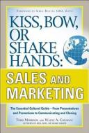 Kiss, Bow, or Shake Hands, Sales and Marketing: The Essential Cultural Guide-From Presentations and Promotions to Commun di Terri Morrison, Wayne A. Conaway edito da McGraw-Hill Education - Europe
