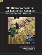 PIC Microcontroller and Embedded Systems: Using Assembly and C for PIC18 di Muhammed Ali Mazidi, Rolin D. McKinlay, Danny Causey edito da Prentice Hall
