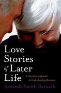 Love Stories of Later Life di Amanda S. Barusch edito da Oxford University Press Inc