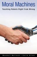 Moral Machines: Teaching Robots Right from Wrong di Wendell Wallach, Colin Allen edito da OXFORD UNIV PR