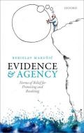Evidence and Agency: Norms of Belief for Promising and Resolving di Berislav Marusic edito da OXFORD UNIV PR