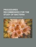 Procedures Recommended For The Study Of Bacteria di American Public Health Association edito da General Books Llc