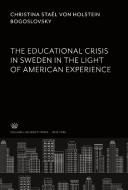 The Educational Crisis in Sweden. in the Light of American Experience di Christina Staël von Holstein Bogoslovsky edito da Columbia University Press