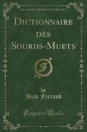 Dictionnaire Des Sourds-Muets (Classic Reprint) di Jean Ferrand edito da Forgotten Books