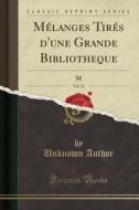 Mélanges Tirés D'Une Grande Bibliotheque, Vol. 12 (Classic Reprint) di Unknown Author edito da Forgotten Books