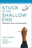Stuck in the Shallow End - Education, Race, and Computing di Jane Margolis edito da MIT Press