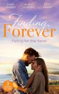 Finding Forever: Falling For The Rebel di Anne Fraser, Alison Roberts, Kate Hardy edito da HarperCollins Publishers