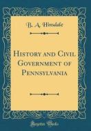History and Civil Government of Pennsylvania (Classic Reprint) di B. a. Hinsdale edito da Forgotten Books