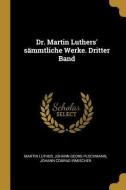 Dr. Martin Luthers' Sämmtliche Werke. Dritter Band di Martin Luther, Johann Georg Plochmann, Johann Conrad Irmischer edito da WENTWORTH PR