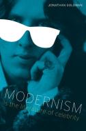 Modernism Is the Literature of Celebrity di Jonathan Goldman edito da University of Texas Press