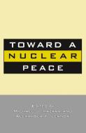 Toward A Nuclear Peace di M. Mazzarr edito da Palgrave USA