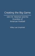 Creating the Big Game di Wiley L. Umphlett edito da Greenwood Press
