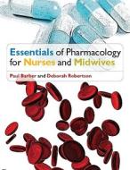 Essentials of Pharmacology for Nurses di Paul Barber, Debora Robertson edito da Open University Press