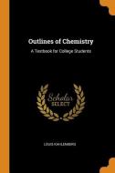 Outlines Of Chemistry di Louis Kahlenberg edito da Franklin Classics Trade Press