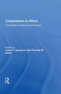 Corporatism In Africa di JULIUS E. NYANG'ORO edito da Taylor & Francis