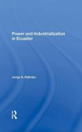 Power And Industrialization In Ecuador di Jorge A. Hidrobo edito da Taylor & Francis Ltd