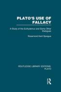 Plato's Use Of Fallacy di Rosamond Kent Sprague edito da Taylor & Francis Ltd